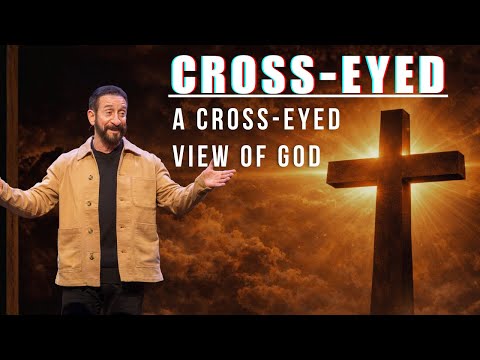 A Cross-Eyed View of God