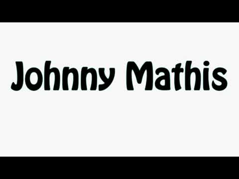Learn How To Pronounce Johnny Mathis