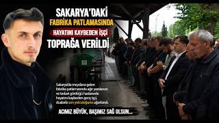 Sakaryadaki Fabrika Patlamasında Hayatını Kaybeden İşçi Toprağa Verildi