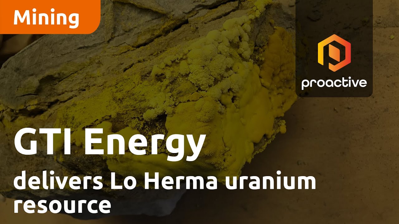 GTI Energy delivers Lo Herma uranium resource; upsizes exploration target
