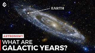 What Are Galactic Years?