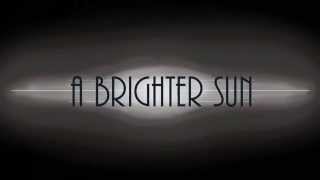 A Brighter Sun - Teaser