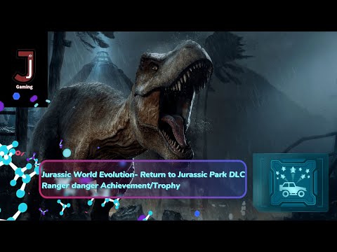 Jurassic World Evolution Return to Jurassic park DLC Ranger danger Achievement/Trophy