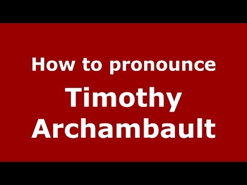 How to pronounce Timothy Archambault (American English/US)  - PronounceNames.com