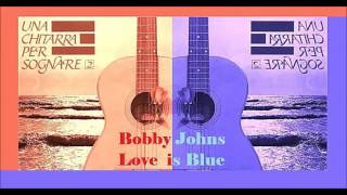 Bobby Johns - Love Is Blue