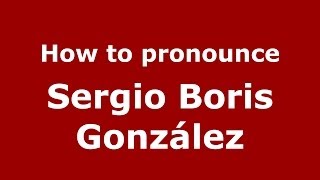 How to pronounce Sergio Boris González