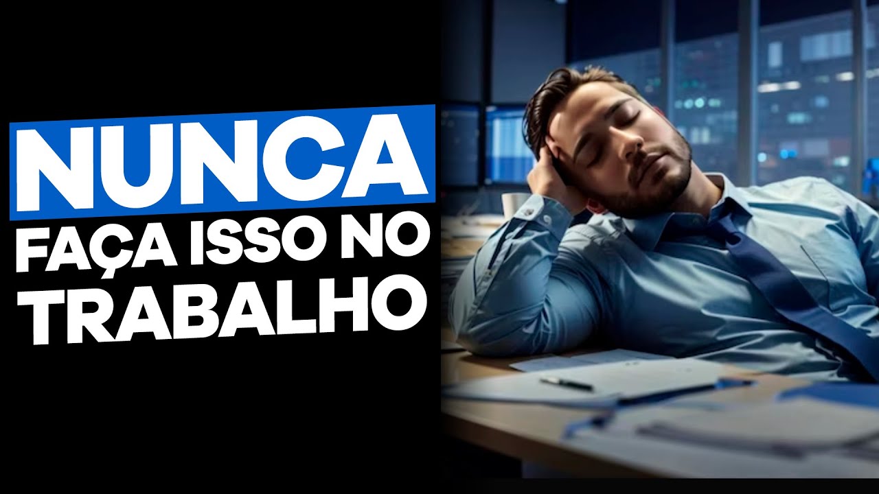 ESPECIALISTA ensina o que NUNCA FAZER NO TRABALHO