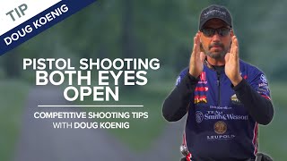 Pistol Shooting with Both Eyes Open - Competitive Shooting Tips with Doug Koenig