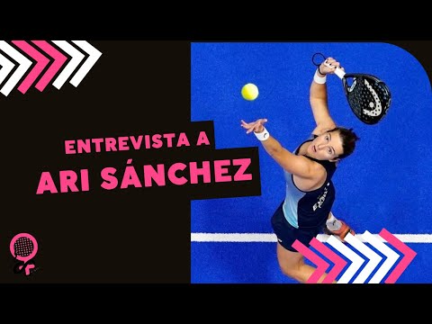 ENTREVISTA A ARI SÁNCHEZ *PADEL FEMENINO*