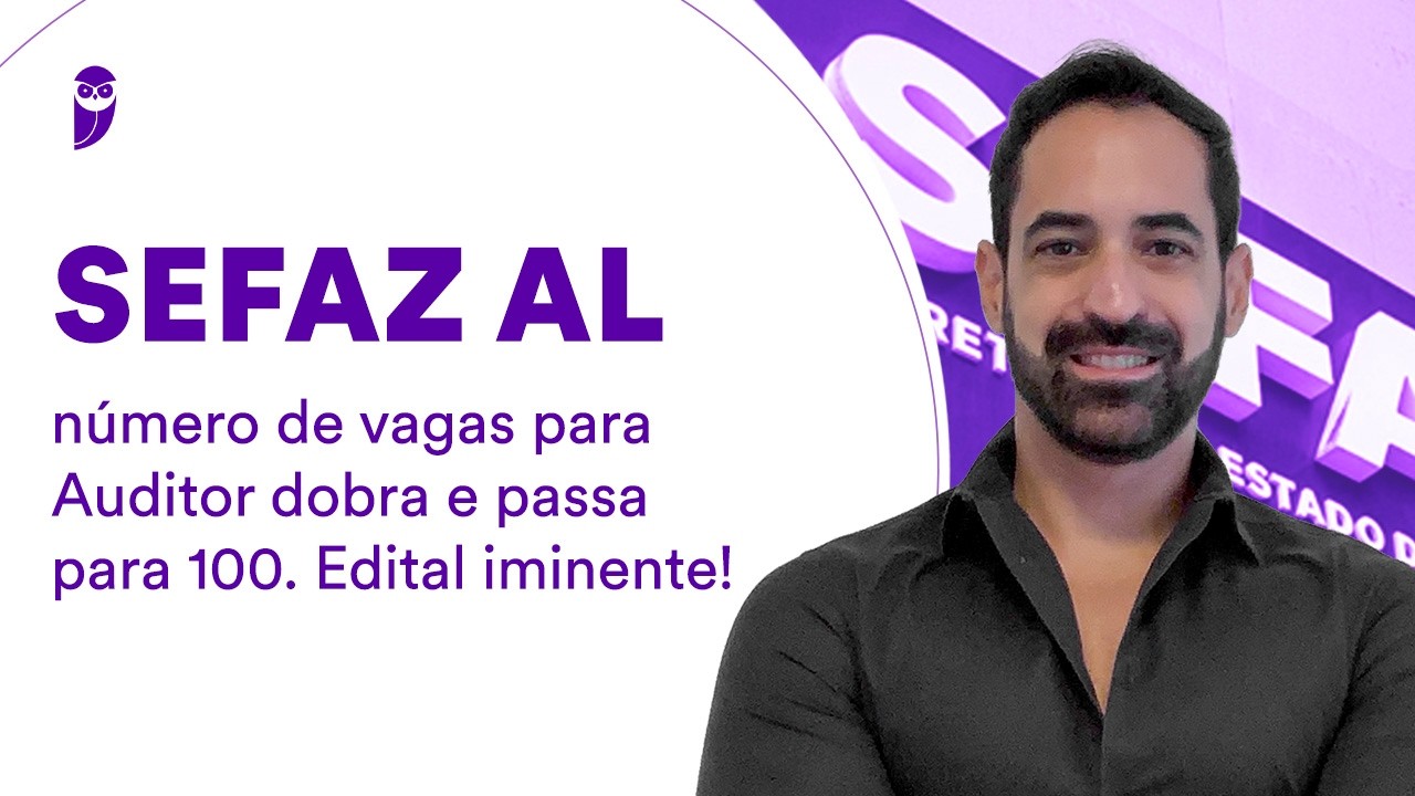 Concurso SEFAZ AL: número de vagas Auditor dobra e passa para 100. Edital iminente!
