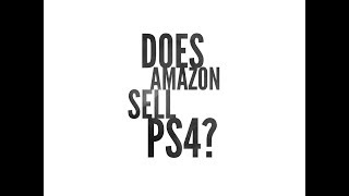 Does Amazon sell ps4 - can you buy a Play Station 4 from them?