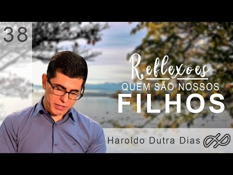 REFLECTIONS with Haroldo 038 - Who are our children?