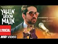 'Yahin Hoon Main' LYRICAL VIDEO Song | Ayushmann Khurranna, Yami Gautam |T-Series