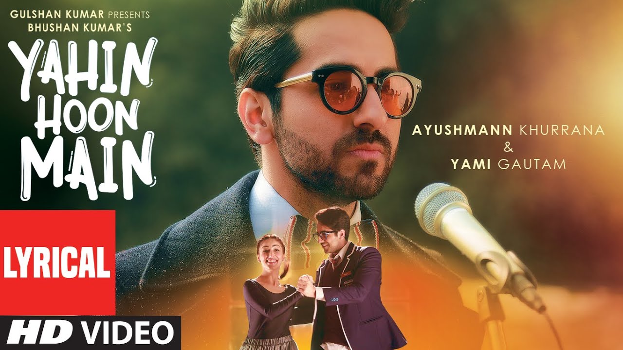 YAHIN HOON MAIN Lyrics | Ayushman Khurana, Yami Gautam