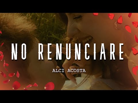 Alci Acosta - No Renunciaré (Letra/Lyrics)