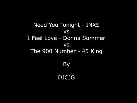Need You Tonight by INXS  vs I Feel Love by Donna Summer vs The 900 Number by 45 King by DJCJG