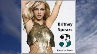 Britney Spears - 3 (Aimoon Remix) HD720