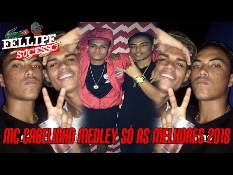 MC CABELINHO - MEDLEY SÓ AS MELHORES 2018 [[ DJ ZIGÃO DA BRASILIA ]]