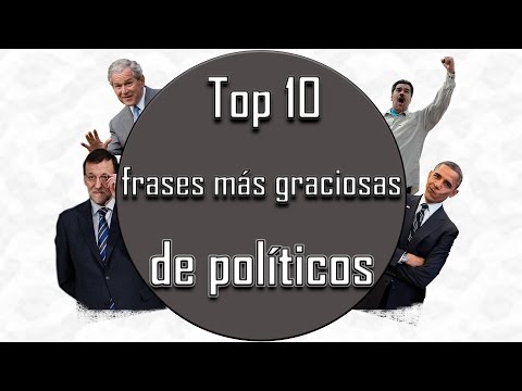 TOP 10 FRASES MAS GRACIOSAS DE POLITICOS