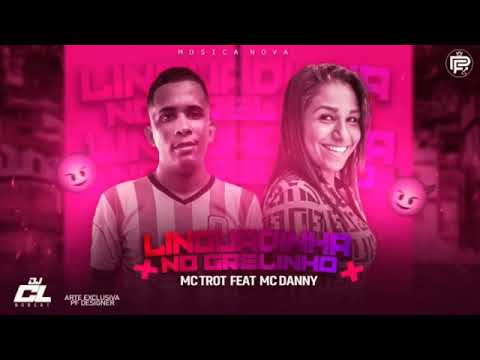 MC TROT FEAT MC DANNY - LUNGUADINHA NO GRELINHO