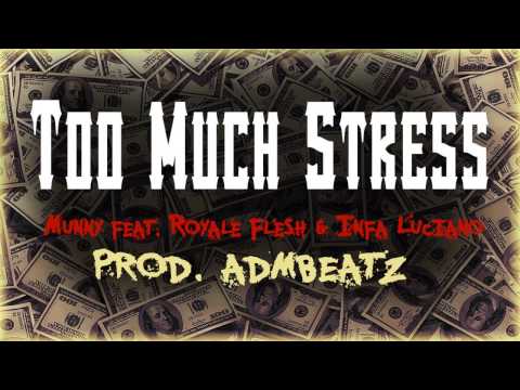 Munny - Too Much Stress (Feat.) Infa Luciano, Royale Flesh Prod. ADM