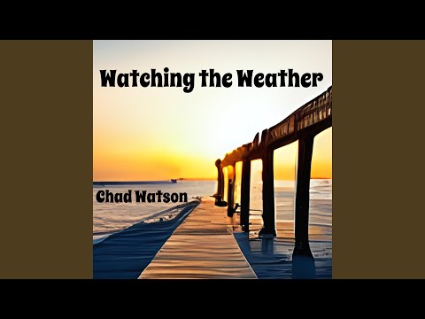 Watching The Weather - Chad Watson