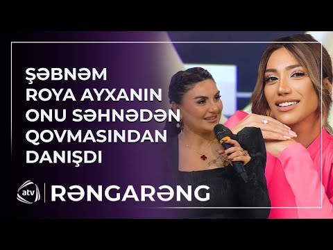 Şəbnəm Tovuzlu Röya Ayxanın onu SƏHNƏDƏN QOVMASINDAN DANIŞDI