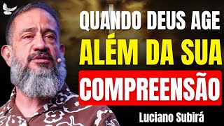 O Agir Invisível de Deus Que Você Não Consegue Ver | Luciano Subirá