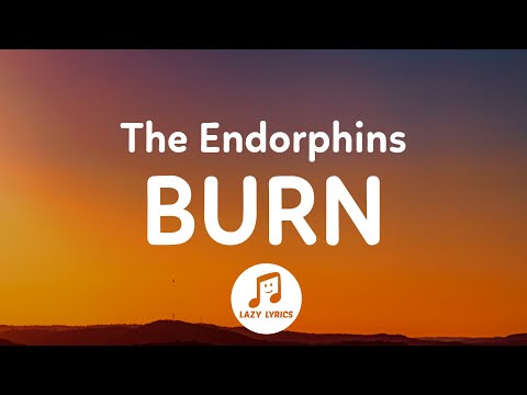 The Endorphins - Burn (Lyrics)