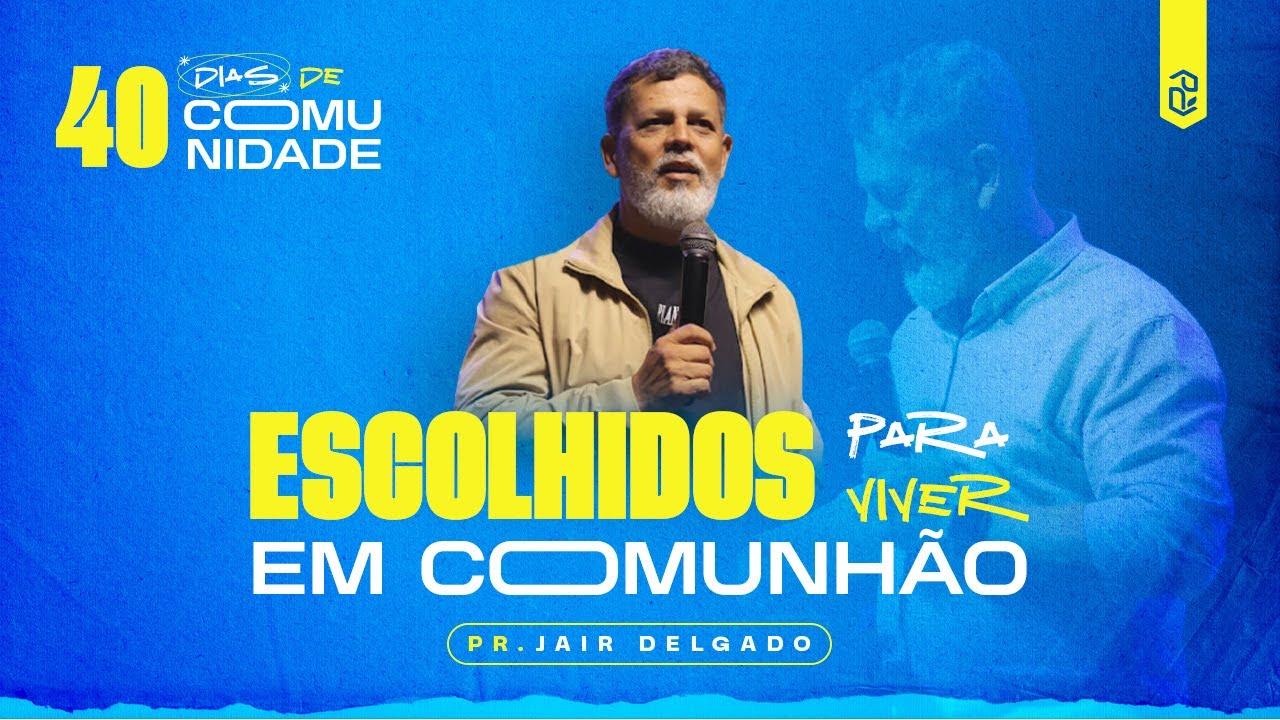 Escolhidos Para Viver em Comunhão | Pr. Jair Delgado | IEB Linhares