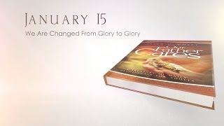 January 15 - We Are Changed From Glory to Glory