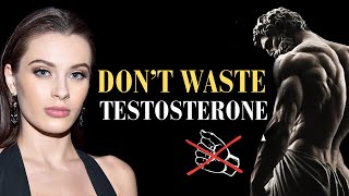 YOU WILL STOP WASTING TESTOSTRONE AFTER YOU KNOW THIS | STOICISM