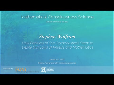 How Features of Our Consciousness Seem to Define Our Laws of Physics and Maths (Stephen Wolfram)