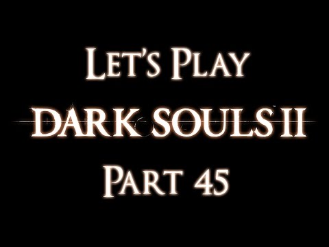 Let's Play Dark Souls 2 [BLIND] - Part 45