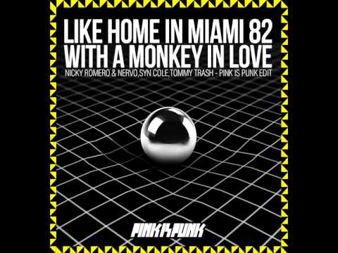 LIKEHOMEINMIAMI82WITHAMONKEYINLOVE (Nicky Romero & Nervo, Syn Cole, Tommy Trash) Pink is Punk Edit