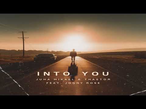 Thastor & Juha Mikael - Into You (Feat. Jonny Rose)