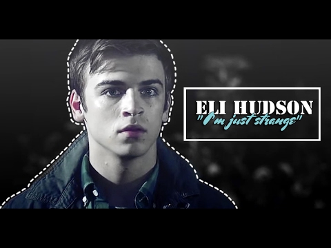 ● Eli Hudson ► "I’m just strange" [+2x12]