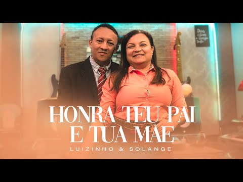 HONRA TEU PAI E TUA MÃE - LUIZINHO & SOLANGE (CLIPE OFICIAL)