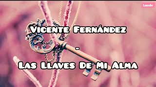 Vicente Fernández - Las Llaves De Mi Alma (Letra)