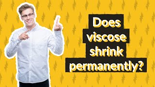 Does viscose shrink permanently?