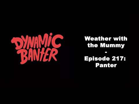 Dynamic Banter bit - Weather with the Mummy