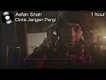 Asfan Shah Cinta Jangan Pergi 1 Hour Loop