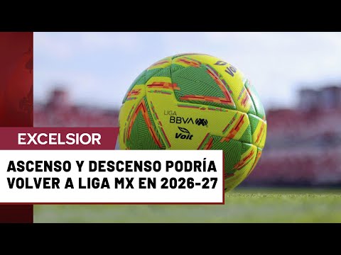 Ascenso y descenso podría volver a Liga MX en 2026-27 bajo estas 3 condiciones