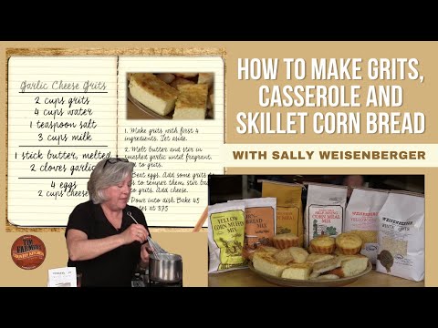 How To Make Grits, Casserole and Skillet Corn Bread with Sally Weisenberger