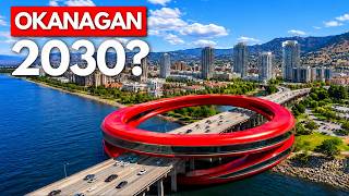 Insane Mega Projects That Will Transform The Okanagan
