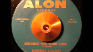 Eldridge Holmes ~ "Begging For Your Love"