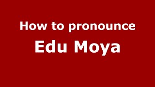 How to pronounce Edu Moya