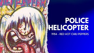 RHCP - POLICE HELICOPTER - 1984 - ALBUM: RED HOT CHILI PEPPERS