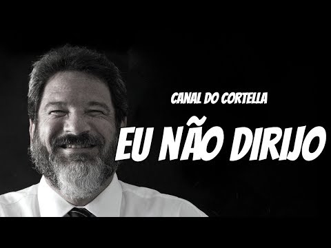 Mario Sergio Cortella - Eu Não Dirijo