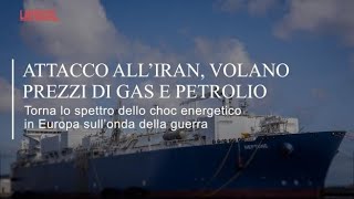 Attacco all'Iran, volano i prezzi di gas e petrolio